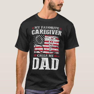 My Favourite Caregiver Calls Me Dad Patriotic 4th T-Shirt