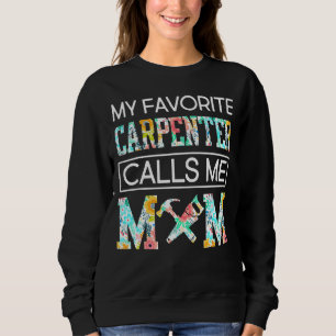 My Favourite Carpenter Call Me Mum Happy Mother's Sweatshirt