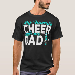 My favourite Cheer calls me Dad Cheerleading Dad  T-Shirt