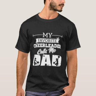 My Favourite Cheerleader Calls Me Dad -Cheerleadin T-Shirt