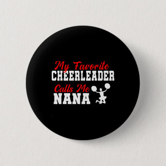 My Favourite Cheerleader Calls Me Nana Funny Nana  6 Cm Round Badge
