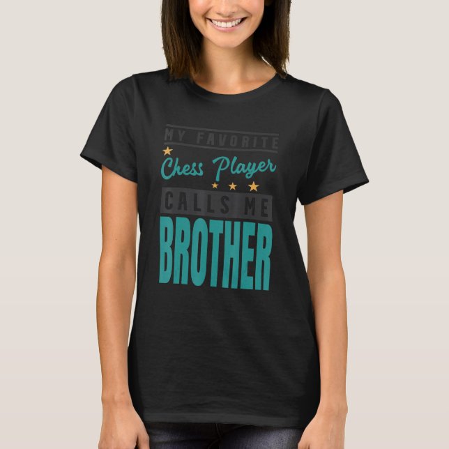 My Favourite Chess Player Calls Me Brother T-Shirt (Front)