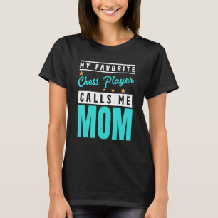 My Favourite Chess Player Calls Me Mum  Chess Play T-Shirt