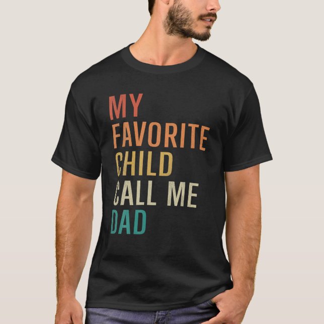 My Favourite Child Call Me Dad Funny Fathers Son D T-Shirt (Front)