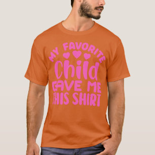 My Favourite Child Gave Me This  1 T-Shirt