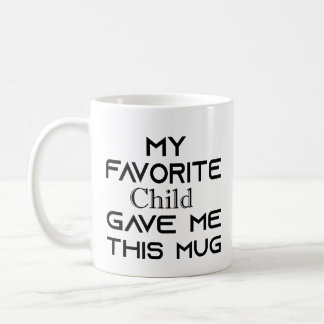My Favourite Child Gave Me This  Coffee Mug