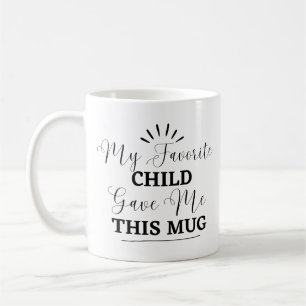 My Favourite Child Gave Me This Funny Coffee Mug