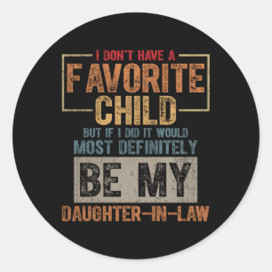 My Favourite Child Most Definitely Daughter In Law Classic Round Sticker