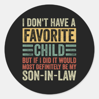 My Favourite Child Most Definitely My Son-In-Law H Classic Round Sticker