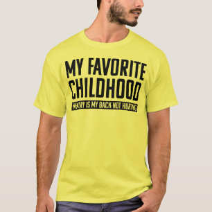 My Favourite Childhood Memory Is My Back Not Hurti T-Shirt