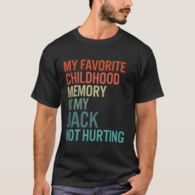 My Favourite Childhood Memory Is My Back Not Hurti T-Shirt (Front)