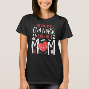 My Favourite Cna Nurse Calls Me Mum Nursing Mother T-Shirt