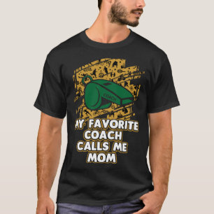My Favourite Coach Calls Me Mum Coaching Mother s  T-Shirt