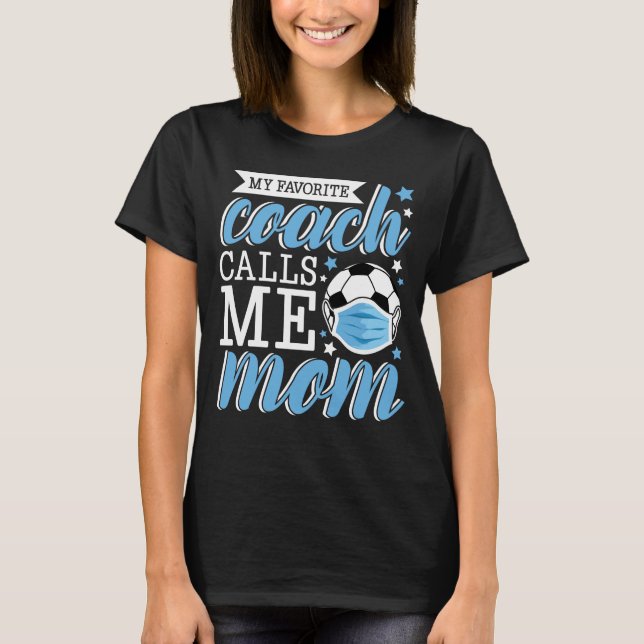 My favourite coach calls me mum soccer gift idea T-Shirt (Front)