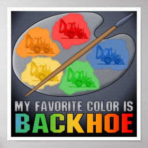 My Favourite Colour Is Backhoe Poster Print