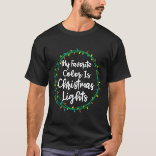 My Favourite Colour Is Christmas Lights Gift T-Shirt