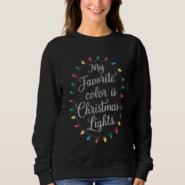 My Favourite Colour Is Christmas Lights Xmas Holid Sweatshirt (Front)