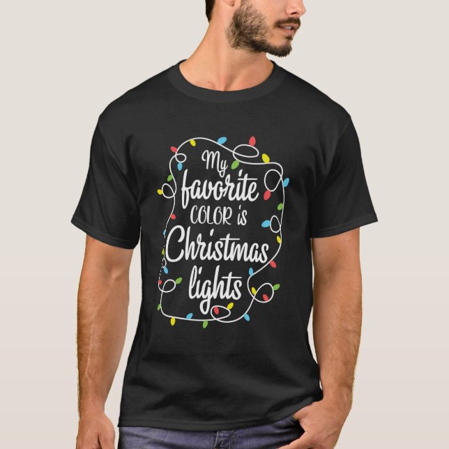My Favourite Colour Is Christmas Lights Xmas T-Shirt (Front)