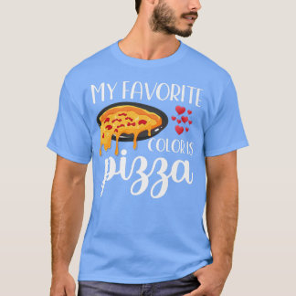 My Favourite Colour Is Pizza Pizza Lovers 10592439 T-Shirt