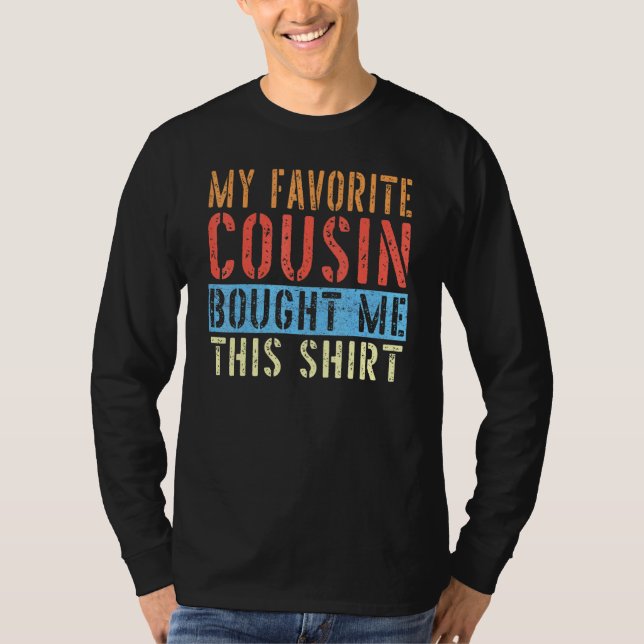 My Favourite Cousin Bought Me This  Cousin T-Shirt (Front)
