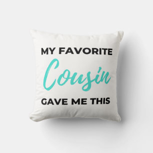 My Favourite Cousin Gave Me This 2 Cushion