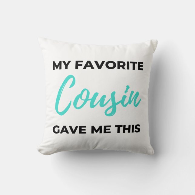 My Favourite Cousin Gave Me This 2 Cushion (Front)