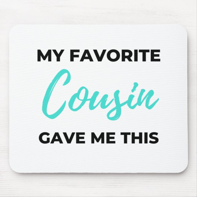 My Favourite Cousin Gave Me This 2 Mouse Pad (Front)