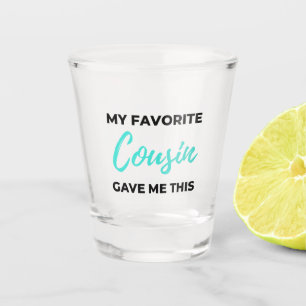 My Favourite Cousin Gave Me This 2 Shot Glass