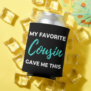 My Favourite Cousin Gave Me This Can Cooler