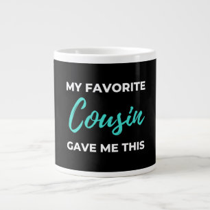 My Favourite Cousin Gave Me This Large Coffee Mug