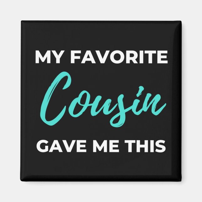 My Favourite Cousin Gave Me This Magnet (Front)