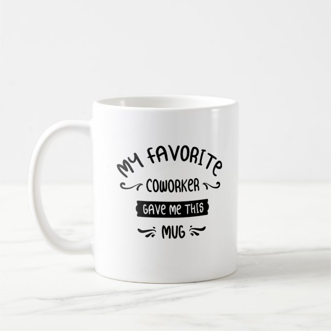 My Favourite Coworker Gave Me This Mug (Left)