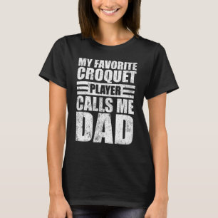 My Favourite Croquet Player Calls Me Dad Father s T-Shirt