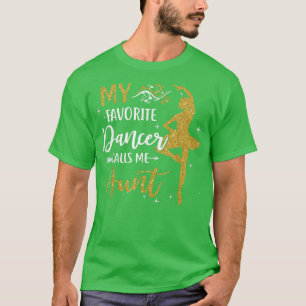 My Favourite Dancer Calls Me AuntDance Womens  T-Shirt