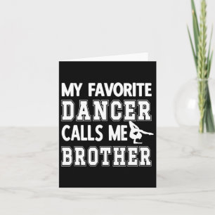 My Favourite Dancer Calls Me Brother Dance Bro Card