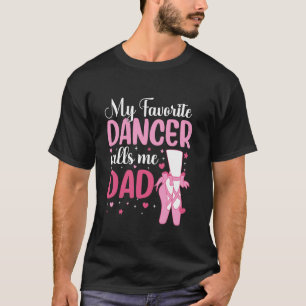 My Favourite Dancer Calls Me Dad Dance Dad Dancing T-Shirt