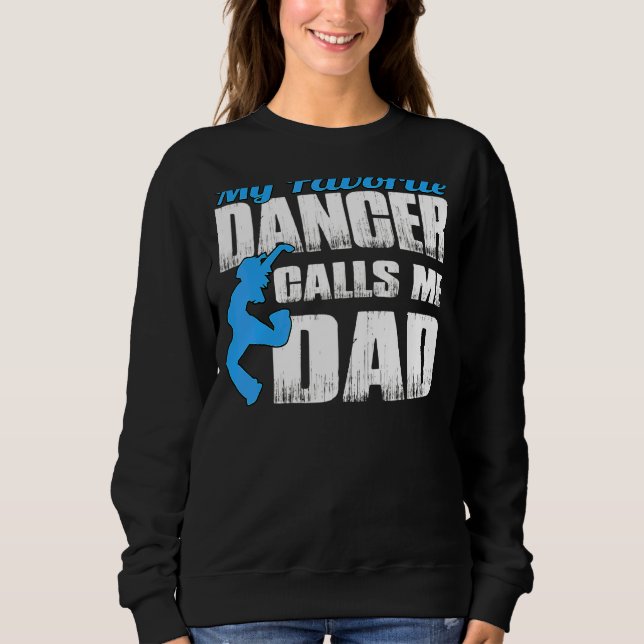 My Favourite Dancer Calls Me Dad Dancing Father's  Sweatshirt (Front)