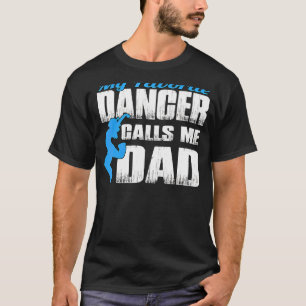 My Favourite Dancer Calls Me Dad Dancing Father's T-Shirt