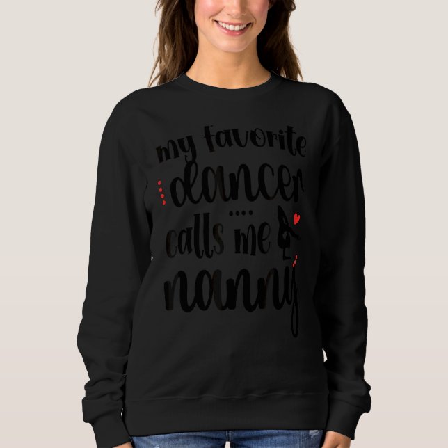 My Favourite Dancer Calls Me Dance Nanny Grandma 1 Sweatshirt (Front)