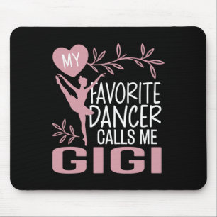 My Favourite Dancer Calls Me Gigi Ballet Dancer Mouse Pad