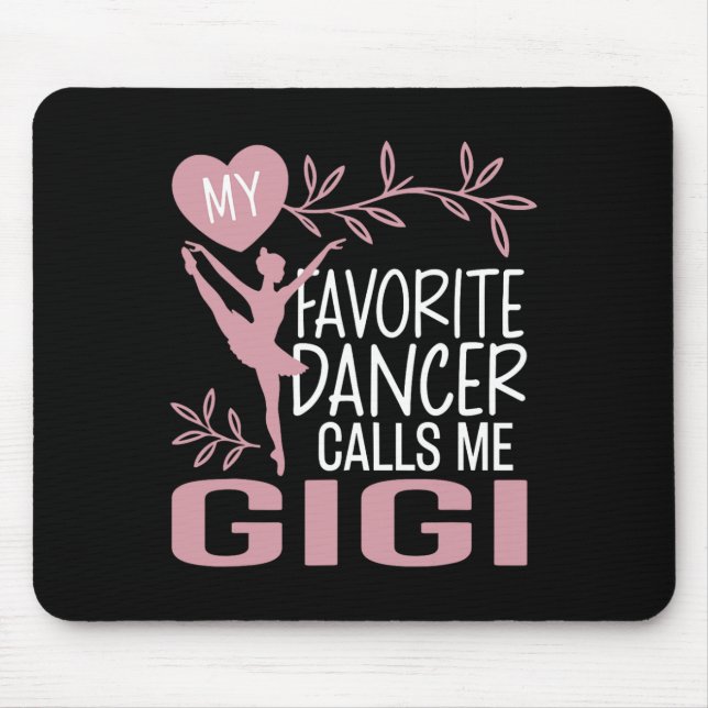 My Favourite Dancer Calls Me Gigi Ballet Dancer  Mouse Pad (Front)