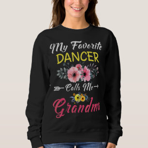 My Favourite Dancer Calls Me Grandma Flowers Mothe Sweatshirt