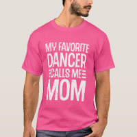 My Favourite Dancer Calls Me Mum Ballet Dance Stud