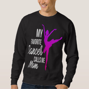 My Favourite Dancer Calls Me Mum - Dance mum Sweatshirt