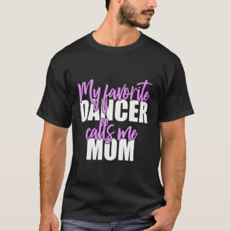 My Favourite Dancer Calls Me Mum Mother Gift For C T-Shirt