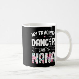 My Favourite Dancer Calls Me Nana Ballet Floral Mo Coffee Mug