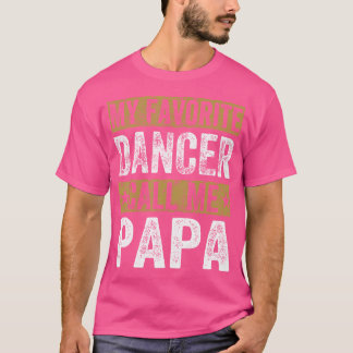 My Favourite Dancer Calls Me Papa Cool Dance Grand T-Shirt