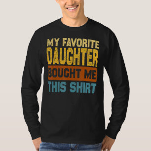My Favourite Daughter Bought Me This Funny Brothe T-Shirt