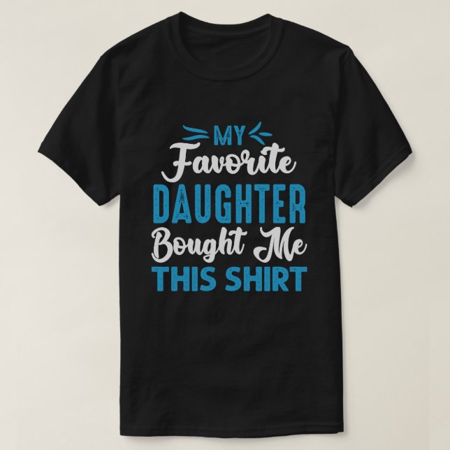 My Favourite DAUGHTER Bought Me This Shirt (Design Front)