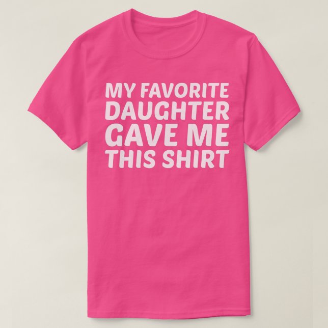 My Favourite Daughter Child Gave Me This  Mum Dad  T-Shirt (Design Front)